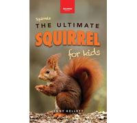 Squirrels The Ultimate Squirrel Book for Kids: Amazing Facts, Colorful Photos & Interactive Fun (45) (Animal Books for Kids)