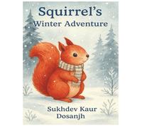 Squirrel's Winter Adventure - A snowy tale of kindness, sharing Where friendship shines brighter than winter’s chill: A cozy winter adventure for ... magical story of snowflakes, friends, hearts
