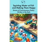 Squirting Water at Fish and Making Them Happy: Stream of Consciousness Poetry Written in the Dark