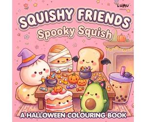Squishy Friends: Spooky Squish A Halloween Colouring Book: Cute Squishy Characters including Dumpling, Boba, Cookie and Ice Cream - Trick or Treat Fun for Kids Teens and Adults
