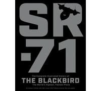 SR-71: The Complete Illustrated History of the Blackbird The Worlds Highest Fast