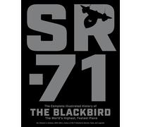 SR-71: The Complete Illustrated History of the Blackbird The Worlds Highest Fast