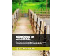 Sravana Nakshatra Men Compatibility Guide: A Complete Vedic Matchmaking and Synastry Manual for Love, Marriage & Relationships with All 27 Nakshatra Women: 22 (27 Nakshatra Men Compatibility Series)
