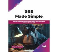 SRE Made Simple: Master reliability through observability and automated infrastructure as code (English Edition)