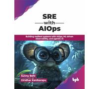 SRE with AIOps: Building resilient systems with AIOps, ML-driven observability, and agentic AI (English Edition)