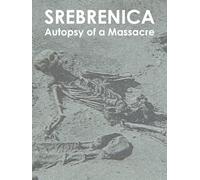 Srebrenica: Autopsy of a Massacre