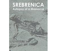 Srebrenica: Autopsy of a Massacre