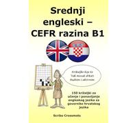 Srednji engleski - CEFR razina B1: 150 križaljki za učenje i ponavljanje engleskog jezika za govornike hrvatskog jezika (the CEFR Series for Croatian speakers)