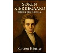Søren Kierkegaard: Der Denker der Existenz (Visionäre)