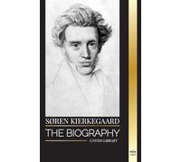 Søren Kierkegaard: The biography of a Danish theologian and social critic (Philosophy)