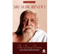 SRI AUROBINDO: The Diary Divine Daily Dose Of Timeless Wisdom