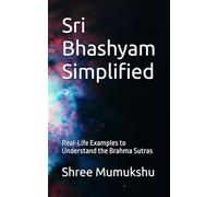 Sri Bhashyam Simplified: Real-Life Examples to Understand the Brahma Sutras