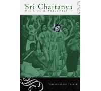 Sri Chaitanya - His Life & Precepts: His Life and Precepts