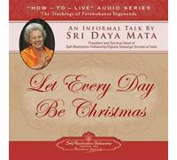 Sri Daya Mata - Let Every Day Be Christmas: An Informal Talk by Sri Daya Mata
