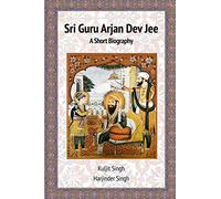 Sri Guru Arjan Dev Jee - A Short Biography