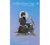 Sri Guru Gobind Singh Jee: A short biography