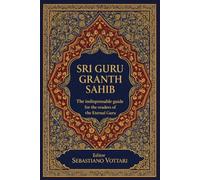 SRI GURU GRANTH SAHIB: O Guia Essencial do Guru Eterno para Leitores - Compreendendo o Texto Sagrado do Sikhismo - Um Guia Prático para os Temas, ... Espirituais - Texto Sagrado em Português)