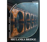 Sri Lanka Bridge Photo Book: Explore 40 Stunning Images Capturing Sri Lanka's Iconic Bridges And Scenic Landscapes