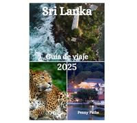 Sri Lanka Guía de viaje 2025: Explorando Deportes Acuáticos, Vida Silvestre y Parque Nacional y Hermosas Islas en la Perla del Océano Índico
