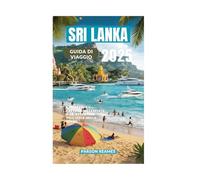 SRI LANKA GUIDA DI VIAGGIO 2025: Esplorando i paesaggi mozzafiato e le avventure dell'isola delle gemme