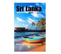 SRI LANKA: GUIDA DI VIAGGIO 2025: Itinerari Insider, Segreti Locali e Consigli Pratici per un'Esperienza Indimenticabile