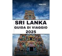SRI LANKA GUIDA DI VIAGGIO 2025: Scopri antichi templi, spiagge dorate, safari nella fauna selvatica e consigli utili per un'avventura su un'isola diversificata.