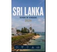 SRI LANKA GUIDA DI VIAGGIO 2026: Un approccio intelligente per esplorare nuovi luoghi
