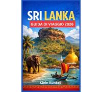 SRI LANKA GUIDA DI VIAGGIO 2026: Un compagno di safari naturalistici adatto a single, coppie e famiglie, Rovine sacre, sentieri del tè nelle colline e spiagge tropicali