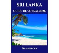 SRI LANKA GUIDE DE VOYAGE 2026: Colombo, Kandy et au-delà - Culture, monuments et merveilles naturelles
