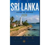 SRI LANKA GUIDE DE VOYAGE 2026: Faites en sorte que chaque instant compte