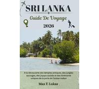 SRI LANKA GUIDE DE VOYAGE: À la découverte des temples antiques, des jungles sauvages, des joyaux cachés et des itinéraires uniques de la perle de l'océan Indien (Max Lukas le voyageur FR)