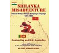 Sri Lanka Misadventure: India's Military Peace Keeping Campaign 1987-1990