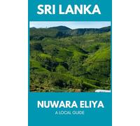 Sri Lanka - Nuwara Eliya: A Local Guide