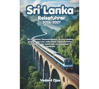 Sri Lanka Reiseführer 2026-2027: Top-Attraktionen, Sehenswürdigkeiten, die man unbedingt gesehen haben muss, antike Städte, Hügellandschaften, ... und Geheimtipps für Einheimische
