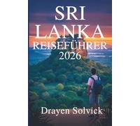 SRI LANKA REISEFÜHRER 2026: Entdecken Sie die reiche Kultur und die landschaftlichen Wunder der Perle des Indischen Ozeans