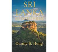 SRI LANKA REISEFÜHRER 2026: Entdecken Sie Natur, Kulturerbe und Inselleben in Südasiens Juwel