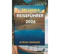 SRI LANKA REISEFÜHRER 2026: " Entdecken Sie reiche Kultur und atemberaubende Landschaften "