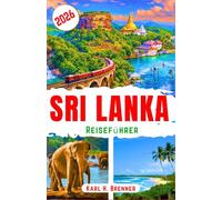 Sri Lanka Reiseführer 2026: Entdecken Sie Wildtiere, antike Stätten, Küstenparadiese und einfache Reiserouten für intensive Erlebnisse (BEST GERMAN GUIDES)