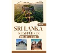 SRI LANKA REISEFÜHRER 2026: Erkunden Sie die einsamen Strände, die pulsierenden Städte und die ruhigen Rückzugsorte der Insel