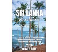 Sri Lanka Reiseführer 2026: Erlebe ein Abenteuer durch Ceylon mit Expertenrouten, Insidertipps und kulturellen Einblicken für eine unvergessliche Reise (German Edition)