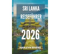 SRI LANKA REISEFÜHRER 2026: „Inselparadies: Entdecken Sie die Perle des Indischen Ozeans“