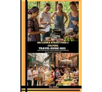 SRI LANKA STREET FOOD & CULTURE GUIDE 2025: Savor local flavors, vibrant markets, and traditions that bring the island to life: 9 (Destination Insights travel guide)
