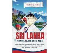 Sri Lanka Travel Guide 2025-2026: Simple and Useful Information on Getting There, Finding Accommodation, Discovering Attractions, Enjoying Food, and Having a Great Time