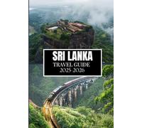 SRI LANKA TRAVEL GUIDE 2025-2026: Things I Wish I'D Known Before Traveling to Sri Lanka