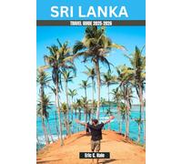 SRI LANKA TRAVEL GUIDE 2025-2026: Your Comprehensive Travel Companion for Beaches, Wildlife, Cultural Heritage, Adventure, and Hidden Gems.