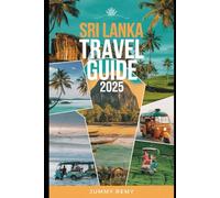 SRI LANKA TRAVEL GUIDE 2025 (Essential Travel Guides for Smart Explorers)