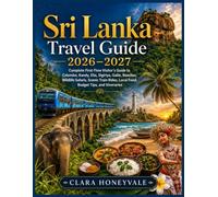 Sri Lanka Travel Guide 2026-2027: Complete First-Time Visitor’s Guide to Colombo, Kandy, Ella, Sigiriya, Galle, Beaches, Wildlife Safaris, Scenic Train Rides, Local Food, Budget Tips, and Itineraries