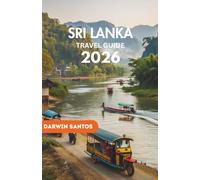 SRI LANKA Travel Guide 2026: A Timeless Resource for Experiencing the Island’s Rich Heritage, and Sustainable Journeys in the Heart of South Asia