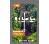 SRI LANKA TRAVEL GUIDE 2026: Beyond the Beaches to Culture, Wildlife & Authentic Travel