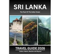 Sri Lanka Travel Guide 2026: Discover Ancient Temples, Budget Tips, and Wildlife Safaris with Expert Itineraries and Practical Advice for First-Time Visitors and Seasoned Travelers